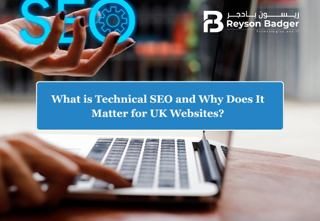What is Technical SEO and Why Does It Matter for UK Websites?